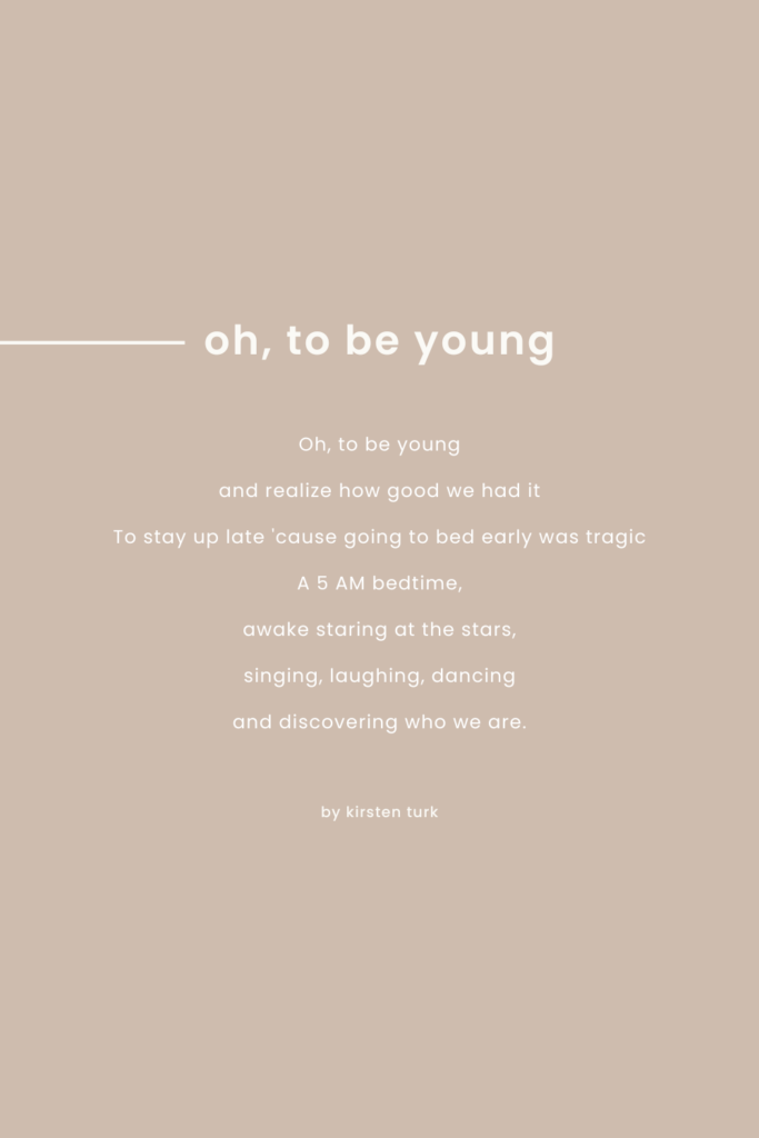 Oh, to be young | a poem by Kirsten Turk | poetry and quotes about being young | kirstenturk.com